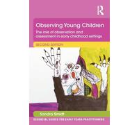 Observing Young Children: The role of observation and assessment in early childhood settings (Essential Guides for Early Years Practitioners)