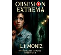 OBSESIÓN EXTREMA: Un thriller de suspenso psicológico adictivo sobre obsesiones, desapariciones y la delgada línea entre el amor y la locura.: 1