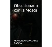 Obsesionado con la Mosca