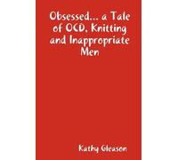 Obsessed... a Tale of OCD, Knitting and Inappropriate Men