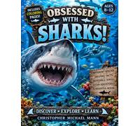 Obsessed With Sharks: Big Questions and Surprising Answers About the Ocean's Most Misunderstood Predators