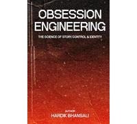 Obsession Engineering: The Science of Story, Control & Identity