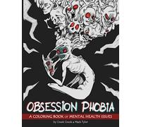 Obsession Phobia: Haunting Coloring Book of Mental Issues, Obsessions and Phobias to Raise Awareness, Understanding and Provide Visualization, Stress Relief for Adults