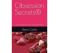 Obsession Secrets®: Come rendere un uomo ossessionato da te