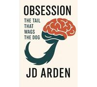 Obsession: The Tail That Wags the Dog (Modern Mind & Self)