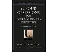 The Four Obsessions of an Extraordinary Executive: A Leadership Fable (J-B Lencioni Series)