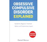 Obsessive Compulsive Disorder Explained: Symptoms, Diagnosis, Treatment Options, and Complementary Support