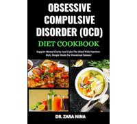 Obsessive Compulsive Disorder (Ocd) Diet Cookbook: Support Mental Clarity And Calm The Mind With Nutrient-Rich, Simple Meals For Emotional Balance