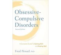 Obsessive-Compulsive Disorders: A Complete Guide To Getting Well and Staying Well
