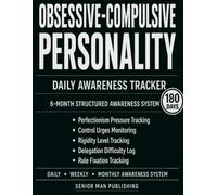 Obsessive-Compulsive Personality 6-Month Awareness Journal: Structured Daily Awareness and Reflection for Perfectionism Pressure, Control Urges, ... - Includes Weekly and Monthly Reviews