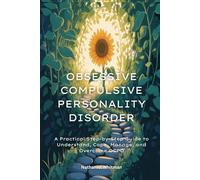 Obsessive Compulsive Personality Disorder: A Practical Step-by-Step Guide to Understand, Cope, Manage, and Overcome OCPD