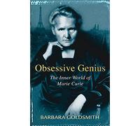 Obsessive Genius: The Inner World of Marie Curie