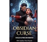 Obsidian Curse: A Dark Romantasy Novel with Ruthless Fae Prince, Enemies to Lovers, Fated Mates, Forbidden Romance, and Spicy Fantasy Adventure in a Cursed Fae Realm