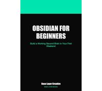 Obsidian for Beginners: Build a Working Second Brain in Your First Weekend