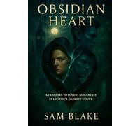 Obsidian Heart: An Enemies-to-Lovers Romantasy of London's Darkest Court. | Dark Fantasy Romance | Fantasy Adventure | 18+ (The Fleet Street Fae Chronicles)