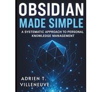Obsidian Made Simple: A Systematic Approach to Personal Knowledge Management