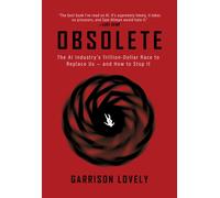 Obsolete : The AI Industry's Trillion Dollar Race to Replace Us-and How to Stop It
