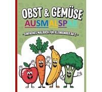 Obst & Gemüse Ausmalspaß - Einfaches Malbuch für Kleinkinder ab 2: Einfache und schöne Designs, die kühn und einzigartig sind