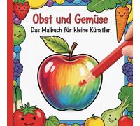 Obst und Gemüse - Das Malbuch für kleine Künstler mit 50 verschiedenen Motiven ab 2 Jahren