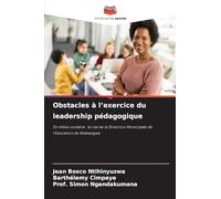 Obstacles à l'exercice du leadership pédagogique: En milieu scolaire : le cas de la Direction Municipale de l'Education de Ntahangwa