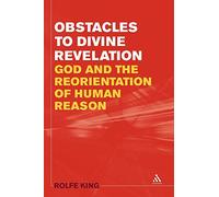 Obstacles to Divine Revelation: God and the Reorientation of Human Reason