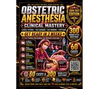 Obstetric Anesthesia Clinical Mastery 2026-2027: 4-in-1 Textbook, Field Handbook, Case Workbook & Study Guide | Get Ready in 2 Weeks | 20 Video Tutorials, 60 Cases & 300 Board-Style Questions