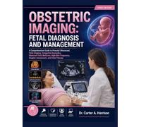 OBSTETRIC IMAGING: FETAL DIAGNOSIS AND MANAGEMENT: A Comprehensive Guide to Prenatal Ultrasound, Fetal Imaging, Congenital Anomalies, Maternal-Fetal ... Doppler Assessment, and Fetal Therapy