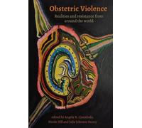 Obstetric Violence: Realities, and Resistance from Around the World