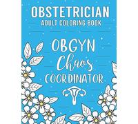Obstetrician Adult Coloring Book: A Snarky & Humorous Obgyn Coloring Book for Stress Relief | Gifts for Gynecologists, Obstetricians Women, Men or Retirement.
