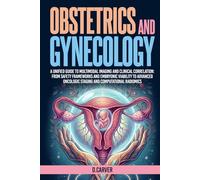 Obstetrics and Gynecology: A Unified Guide to Multimodal Imaging and Clinical Correlation: From Safety Frameworks and Embryonic Viability to Advanced ... Radiomics (Advanced Medical Sciences)