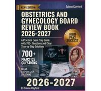 Obstetrics And Gynecology Board Review Book 2026-2027: A Practical Exam Prep Guide with 700+ Questions and Clear Step-by-Step Solutions