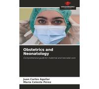 Obstetrics and Neonatology: Comprehensive guide for maternal and neonatal care
