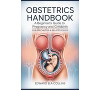 Obstetrics Handbook: A Beginner's Guide to Pregnancy and Childbirth (Medical Handbook for Beginners)