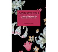 Obstinate Star: A History of the Puerto Rico Independence Movement (Historical Materialism)