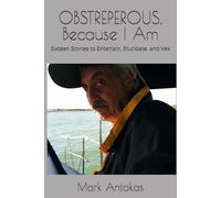 OBSTREPEROUS. Because I Am: Sixteen Stories to Entertain, Elucidate, and Vex