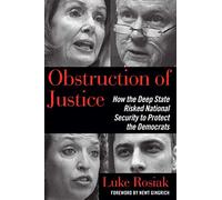 Obstruction of Justice: How the Deep State Risked National Security to Protect the Democrats