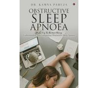 OBSTRUCTIVE SLEEP APNOEA: Wake Up To Better Sleep Understanding and Conquering Obstructive Sleep Apnoea