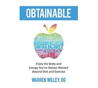 Obtainable: Enjoy the Body and Energy You've Always Wanted - Beyond Diet and Exercise