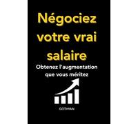 Obtenez enfin l'augmentation que vous méritez: La Méthode simple en 5 Étapes pour Négocier votre Salaire : Stratégies et Techniques pour obtenir son augmentation sans Conflit.