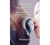 Obviously, I'm Not from Here: Embodying a Sense of Belonging with the Help of Horses