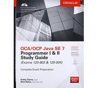 OCA/OCP Java SE 7 Programmer I & II Study Guide (Exams 1Z0-803 & 1Z0-804) (Certification Press)