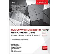 OCA/OCP Oracle Database 12c All-in-One Exam Guide (Exams 1Z0-061, 1Z0-062, & 1Z0-063)