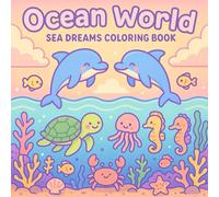 Ocaen World: Sea Dreams Coloring Book Featuring Ocean Animals and Underwater Scenes for Stress Relief, for Kids, teens Adults
