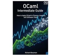 OCaml Intermediate Guide: How to Apply OCaml in Finance, Analysis, and Software Tools (Mastering Emerging Programming Languages)