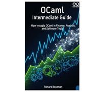 OCaml Intermediate Guide: How to Apply OCaml in Finance, Analysis, and Software Tools (Mastering Emerging Programming Languages)