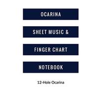 Ocarina Sheet Music and Finger Chart Notebook: 12 Hole Ocarina. Blank 6 Staves, 6 Lines of Finger Charts Per Page, 120 Pages Music Manuscript for Ocarina Musicians