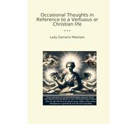 Occasional Thoughts in Reference to a Vertuous or Christian life (Classic Books)