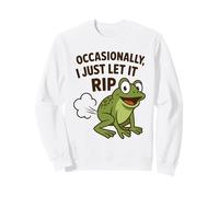Occasionally, I Just Let It RIP - Funny Farting Frog Sweatshirt