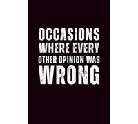 Occasions Where Every Other Opinion Was Wrong: 6x9 Lined Funny Work Notebook - 110 Pages | White Elephant Gift Idea & Secret Santa Card Alternative | Office Gag Gift for Adults, Coworkers or Friends