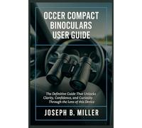 Occer Compact Binoculars User Guide: The Definitive Guide That Unlocks Clarity, Confidence, and Curiosity Through the Lens of this Device